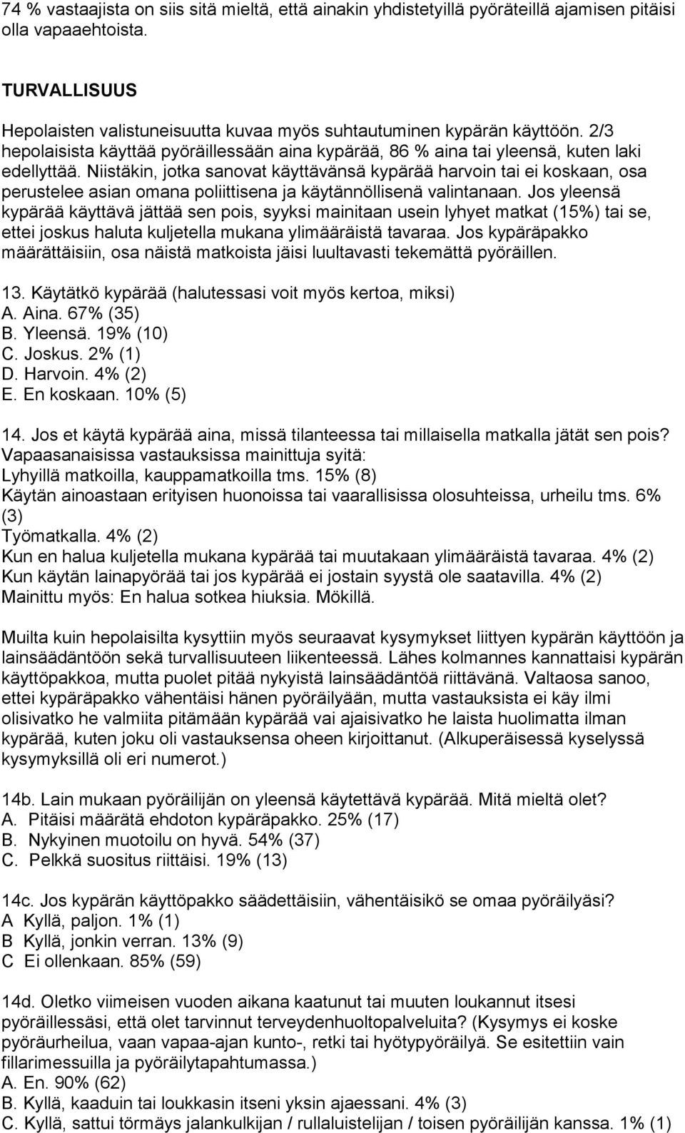 Niistäkin, jotka sanovat käyttävänsä kypärää harvoin tai ei koskaan, osa perustelee asian omana poliittisena ja käytännöllisenä valintanaan.