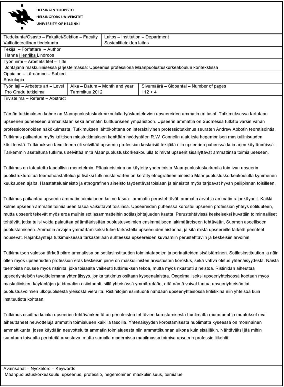 tutkielma Tiivistelmä Referat Abstract Aika Datum Month and year Tammikuu 2012 Sivumäärä Sidoantal Number of pages 112 + 4 Tämän tutkimuksen kohde on Maanpuolustuskorkeakoululla työskentelevien