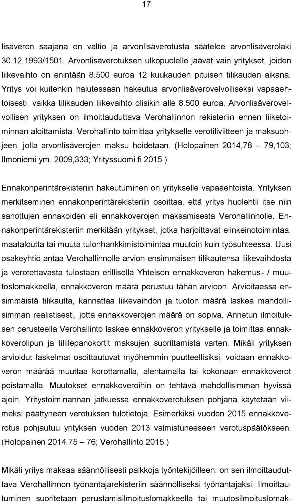 Verhallint timittaa yritykselle vertiliviitteen ja maksuhjeen, jlla arvnlisäverjen maksu hidetaan. (Hlpainen 2014,78 79,103; Ilmniemi ym. 2009,333; Yrityssumi.fi 2015.