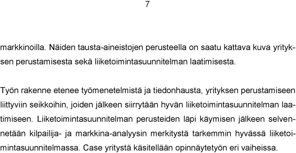 Työn rakenne etenee työmenetelmistä ja tiednhausta, yrityksen perustamiseen liittyviin seikkihin, jiden jälkeen siirrytään hyvän