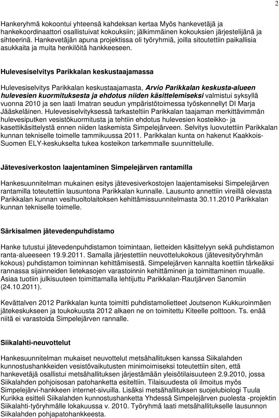 Hulevesiselvitys Parikkalan keskustaajamassa Hulevesiselvitys Parikkalan keskustaajamasta, Arvio Parikkalan keskusta-alueen hulevesien kuormituksesta ja ehdotus niiden käsittelemiseksi valmistui