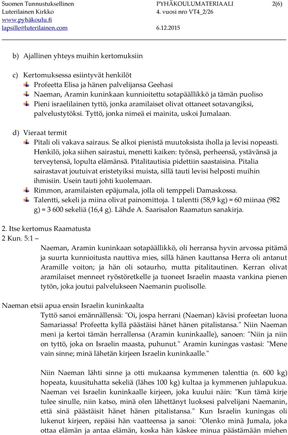 d) Vieraat termit Pitali oli vakava sairaus. Se alkoi pienistä muutoksista iholla ja levisi nopeasti.