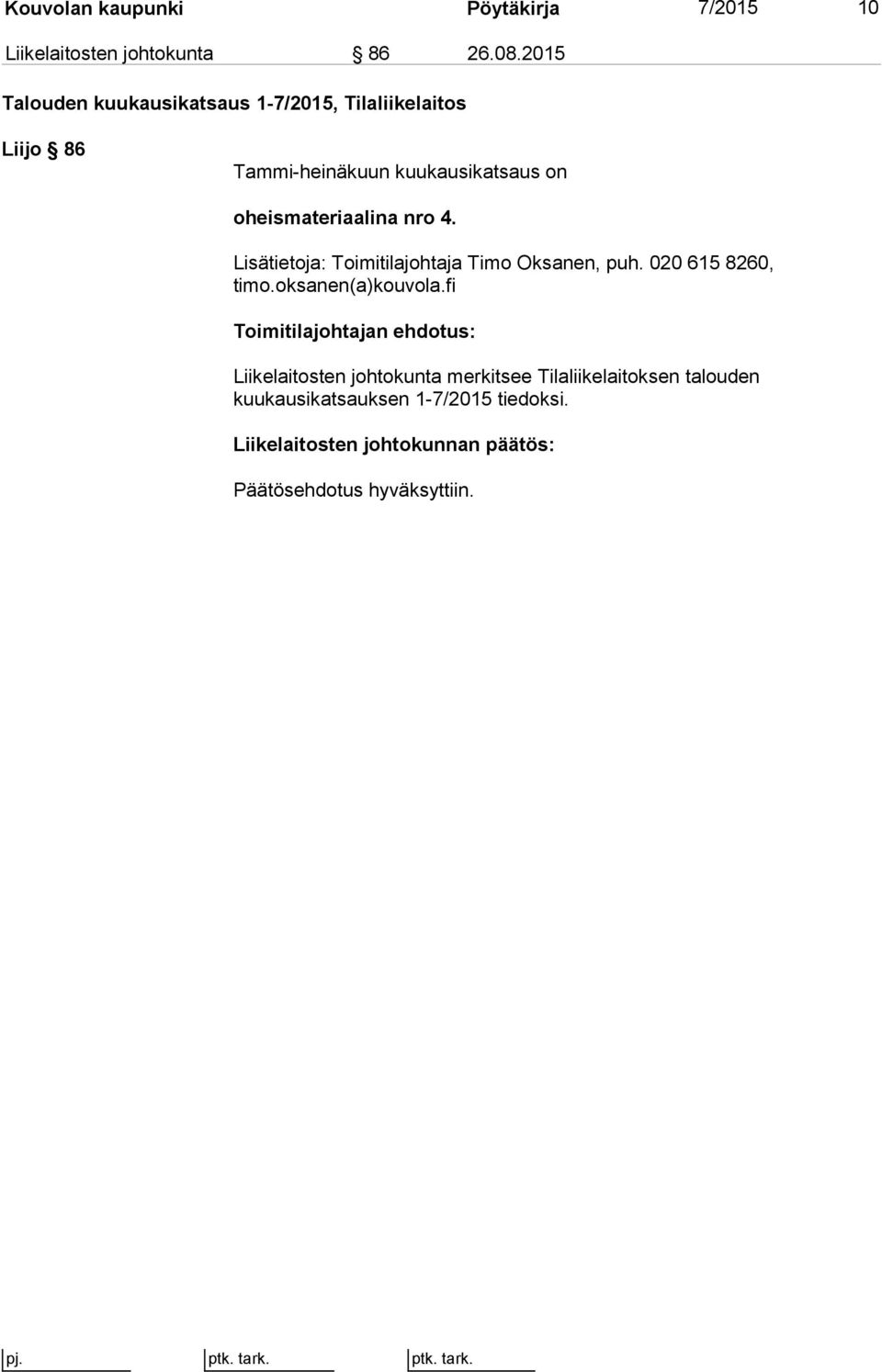 nro 4. Lisätietoja: Toimitilajohtaja Timo Oksanen, puh. 020 615 8260, timo.oksanen(a)kouvola.