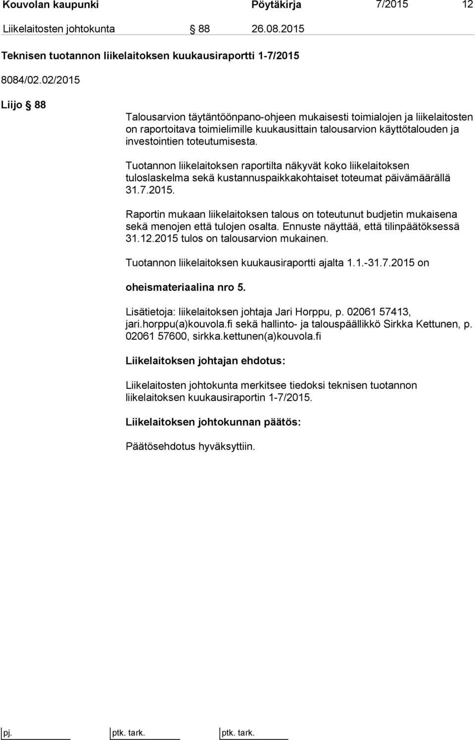 Tuotannon liikelaitoksen raportilta näkyvät koko liikelaitoksen tuloslaskelma sekä kustannuspaikkakohtaiset toteumat päivämäärällä 31.7.2015.