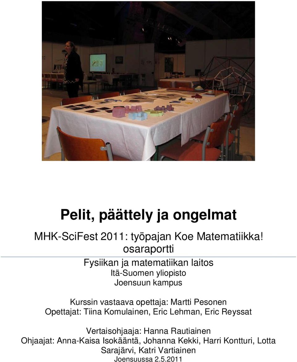 opettaja: Martti Pesonen Opettajat: Tiina Komulainen, Eric Lehman, Eric Reyssat Vertaisohjaaja: