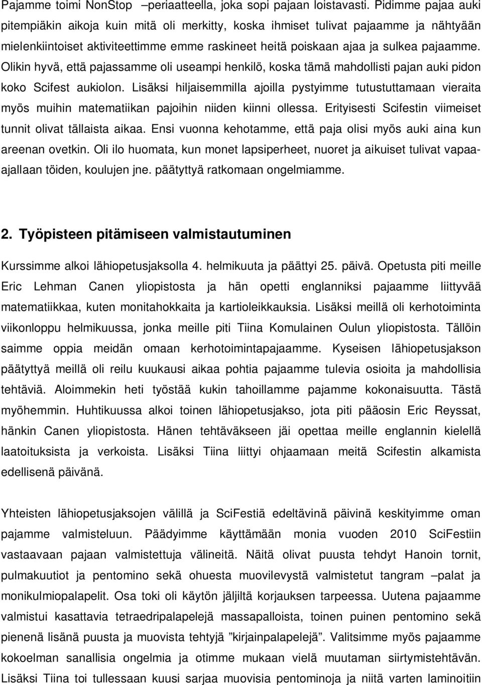 Olikin hyvä, että pajassamme oli useampi henkilö, koska tämä mahdollisti pajan auki pidon koko Scifest aukiolon.