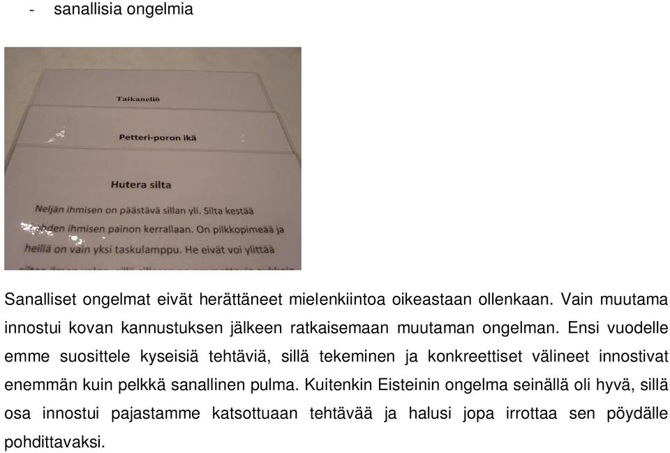 Ensi vuodelle emme suosittele kyseisiä tehtäviä, sillä tekeminen ja konkreettiset välineet innostivat enemmän kuin