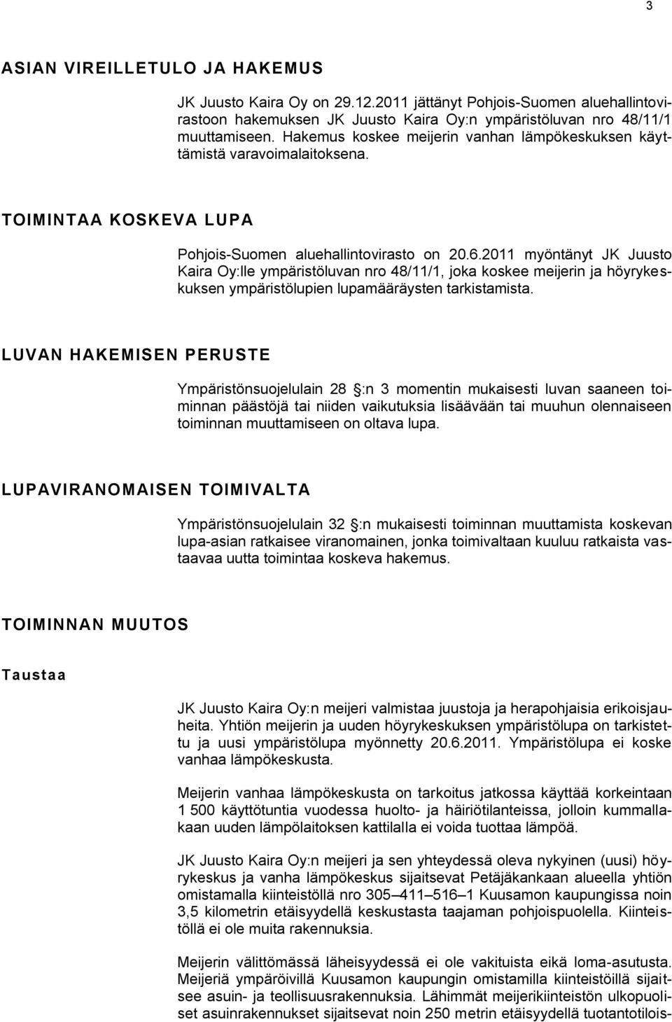 2011 myöntänyt JK Juusto Kaira Oy:lle ympäristöluvan nro 48/11/1, joka koskee meijerin ja höyrykeskuksen ympäristölupien lupamääräysten tarkistamista.