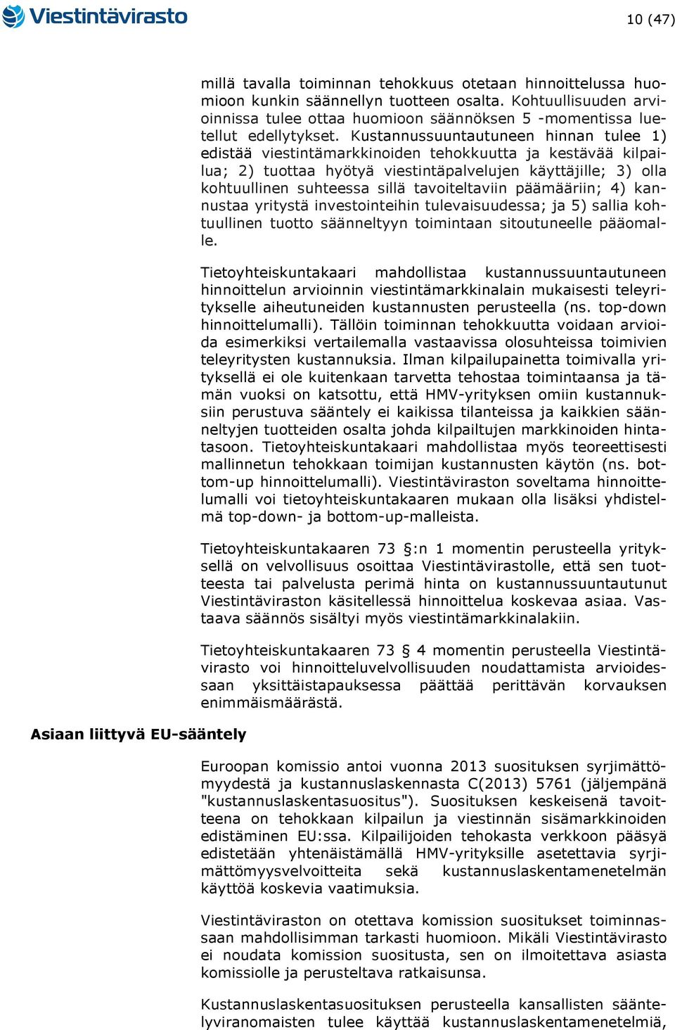 Kustannussuuntautuneen hinnan tulee 1) edistää viestintämarkkinoiden tehokkuutta ja kestävää kilpailua; 2) tuottaa hyötyä viestintäpalvelujen käyttäjille; 3) olla kohtuullinen suhteessa sillä