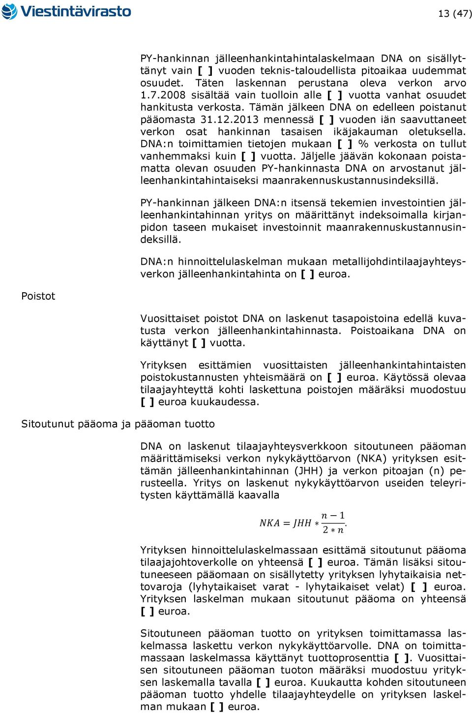 DNA:n toimittamien tietojen mukaan [ ] % verkosta on tullut vanhemmaksi kuin [ ] vuotta.