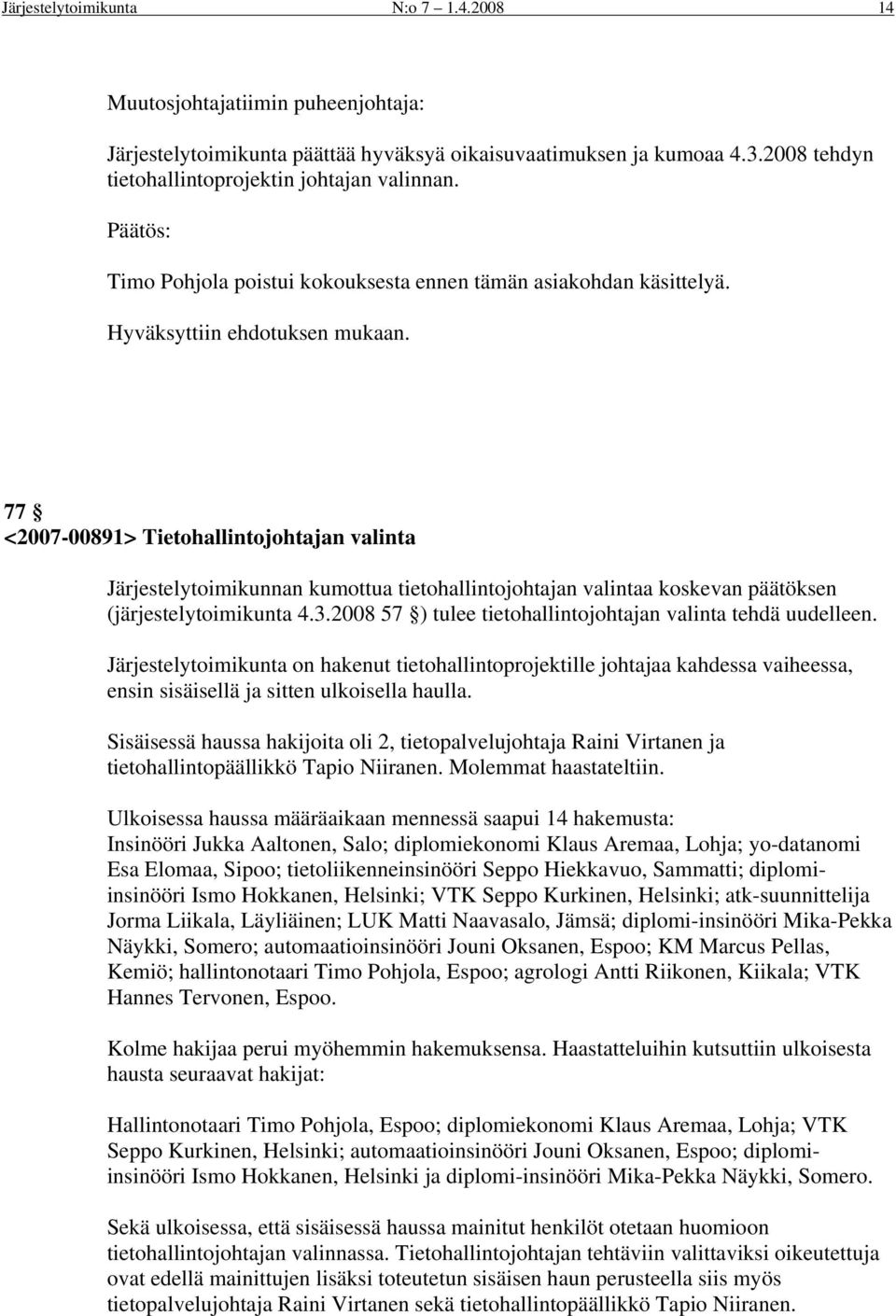 77 <2007-00891> Tietohallintojohtajan valinta Järjestelytoimikunnan kumottua tietohallintojohtajan valintaa koskevan päätöksen (järjestelytoimikunta 4.3.