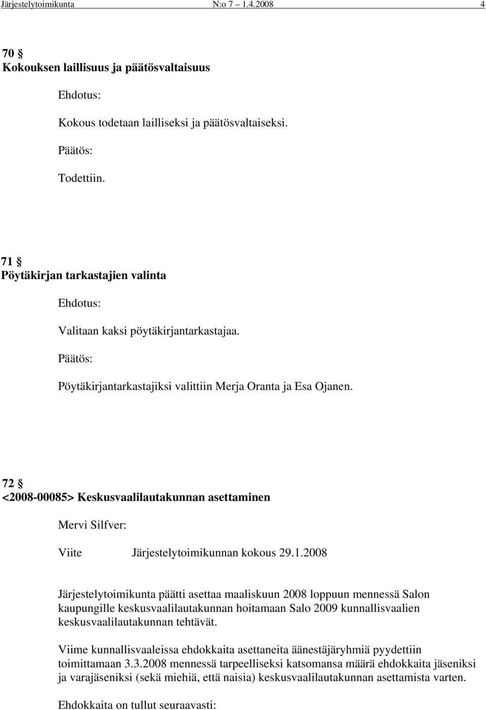 72 <2008-00085> Keskusvaalilautakunnan asettaminen Mervi Silfver: Viite Järjestelytoimikunnan kokous 29.1.