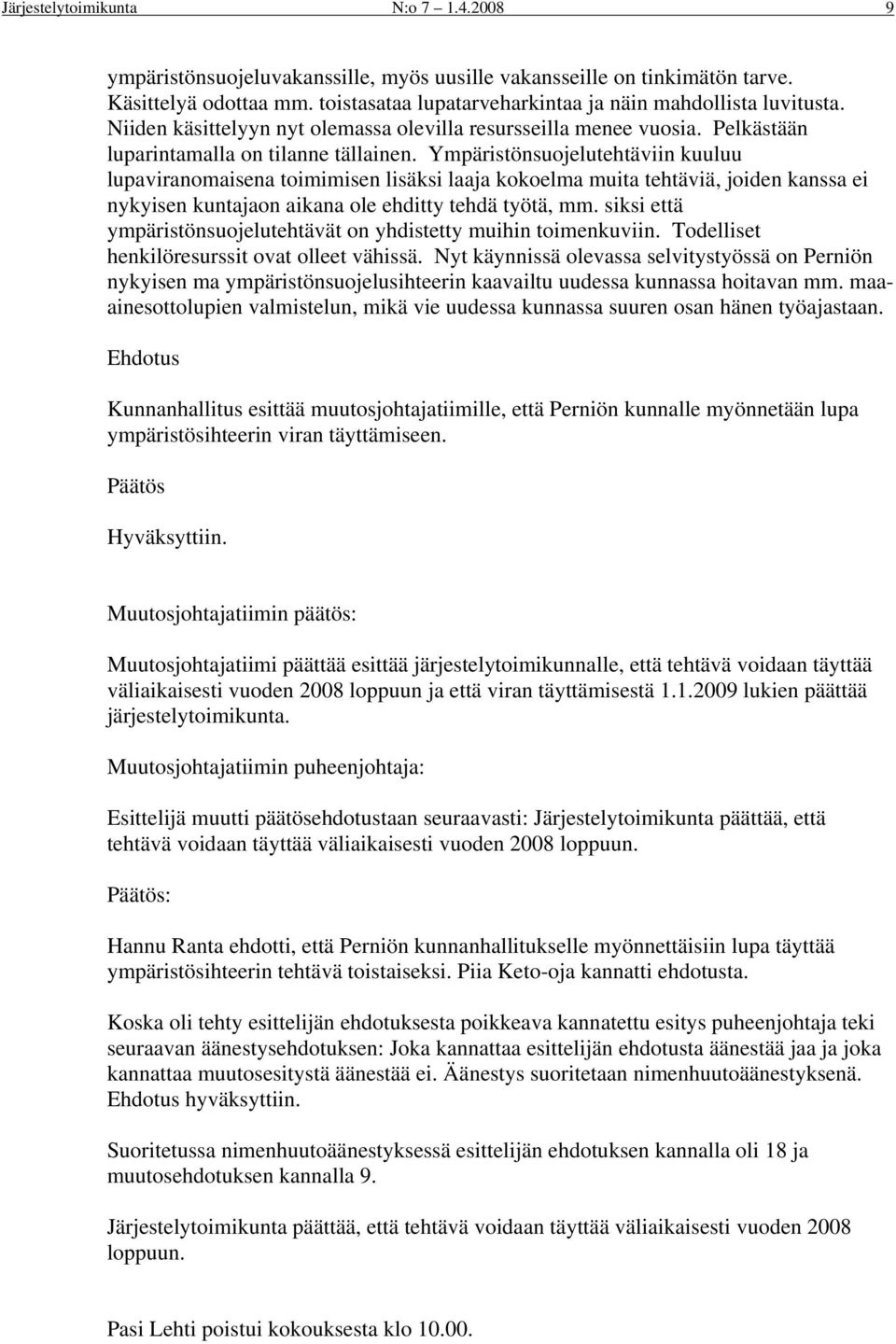 Ympäristönsuojelutehtäviin kuuluu lupaviranomaisena toimimisen lisäksi laaja kokoelma muita tehtäviä, joiden kanssa ei nykyisen kuntajaon aikana ole ehditty tehdä työtä, mm.