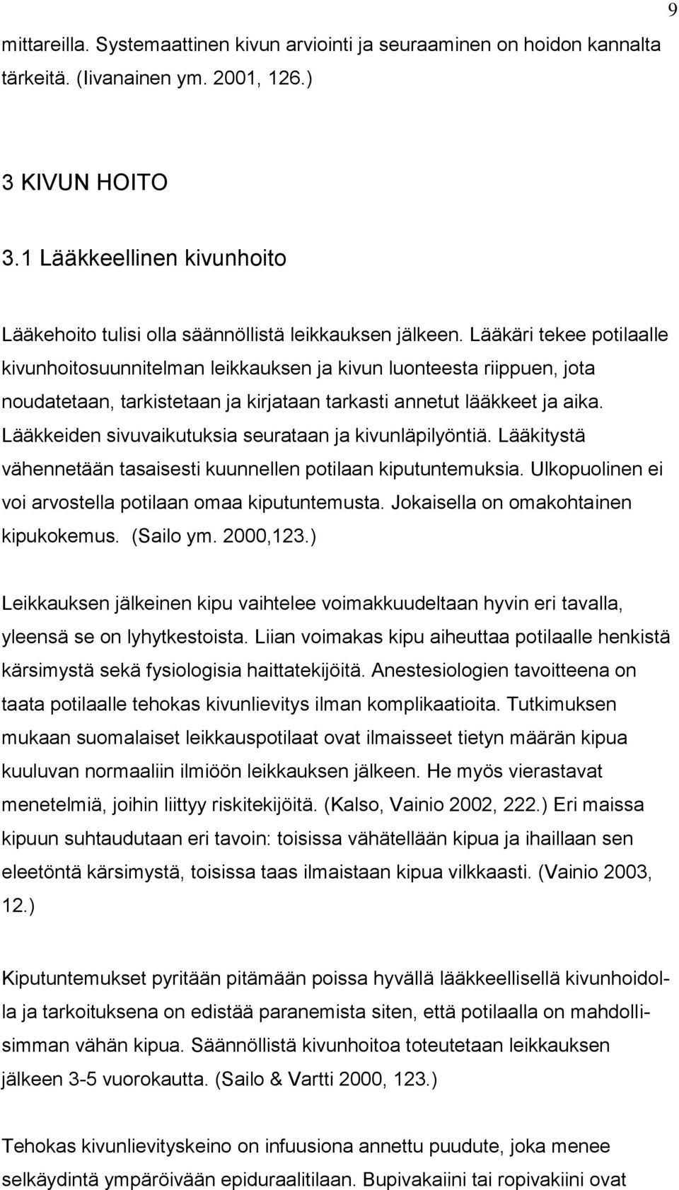 Lääkäri tekee potilaalle kivunhoitosuunnitelman leikkauksen ja kivun luonteesta riippuen, jota noudatetaan, tarkistetaan ja kirjataan tarkasti annetut lääkkeet ja aika.