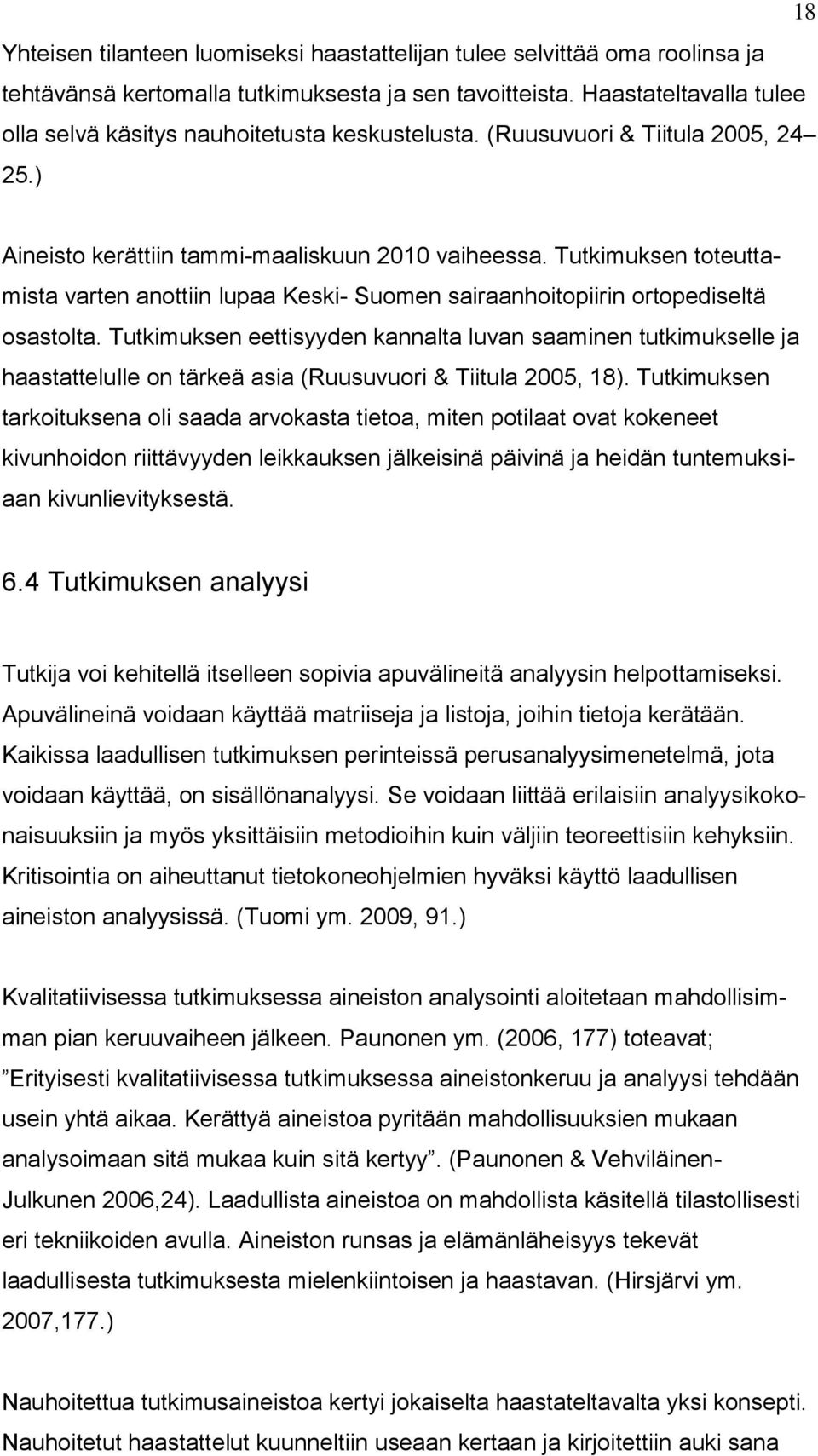 Tutkimuksen toteuttamista varten anottiin lupaa Keski- Suomen sairaanhoitopiirin ortopediseltä osastolta.