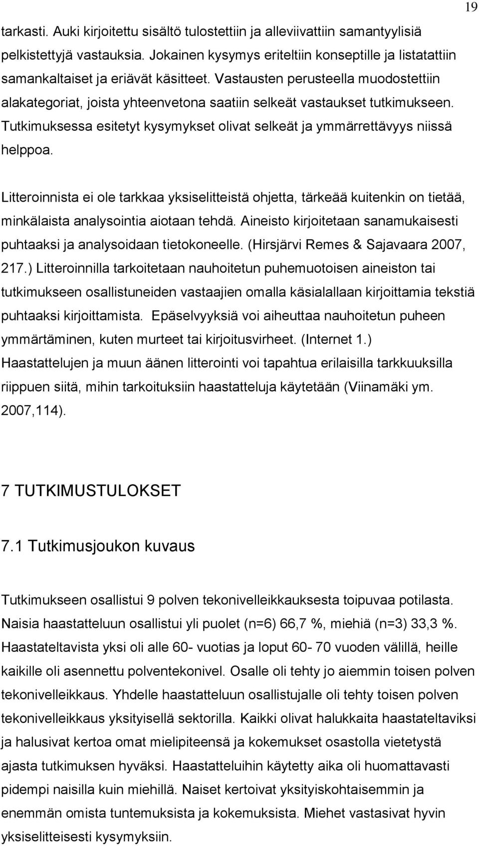 19 Litteroinnista ei ole tarkkaa yksiselitteistä ohjetta, tärkeää kuitenkin on tietää, minkälaista analysointia aiotaan tehdä.