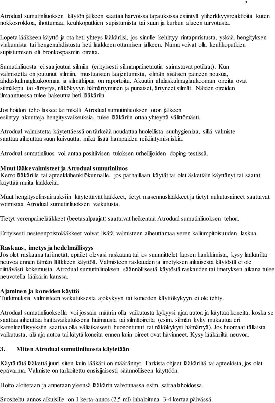 Nämä voivat olla keuhkoputkien supistumisen eli bronkospasmin oireita. Sumutinliuosta ei saa joutua silmiin (erityisesti silmänpainetautia sairastavat potilaat).