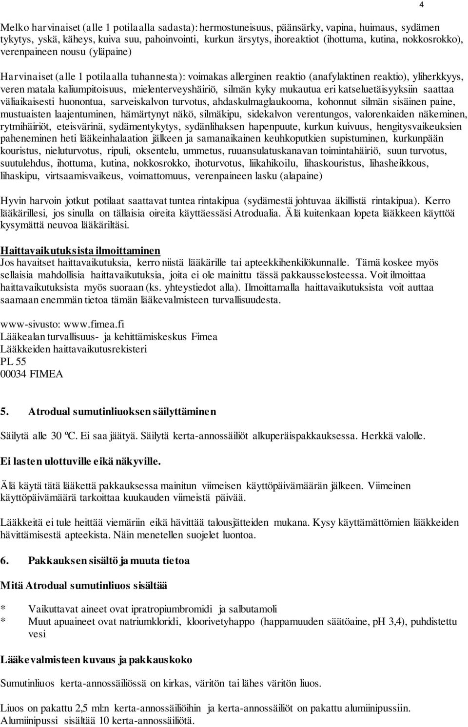 mielenterveyshäiriö, silmän kyky mukautua eri katseluetäisyyksiin saattaa väliaikaisesti huonontua, sarveiskalvon turvotus, ahdaskulmaglaukooma, kohonnut silmän sisäinen paine, mustuaisten