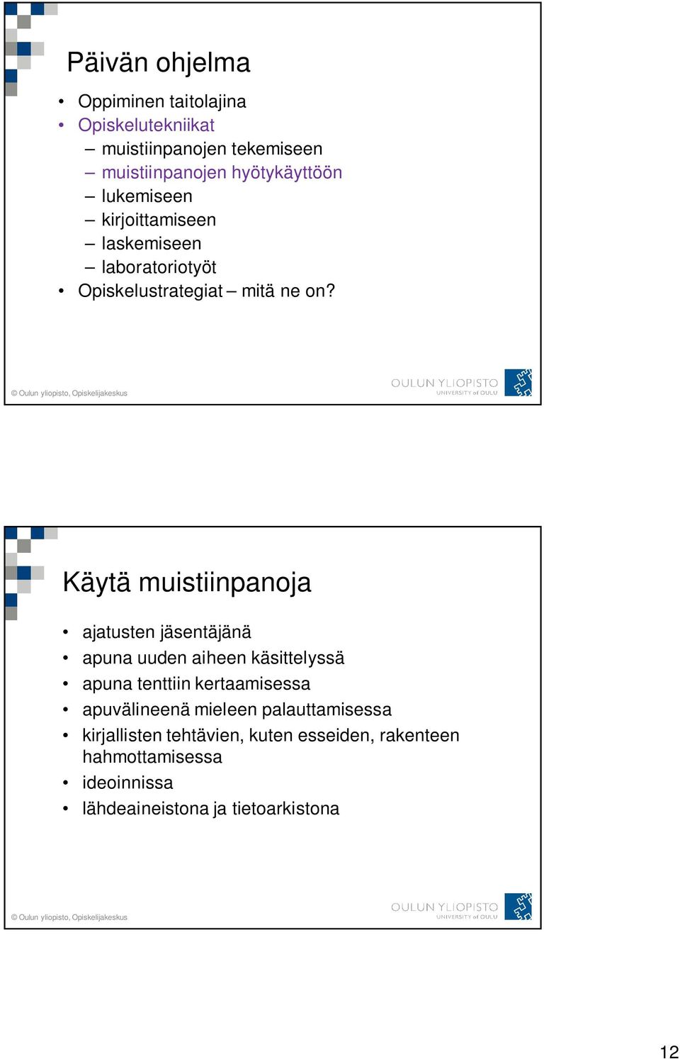 Käytä muistiinpanoja ajatusten jäsentäjänä apuna uuden aiheen käsittelyssä apuna tenttiin kertaamisessa