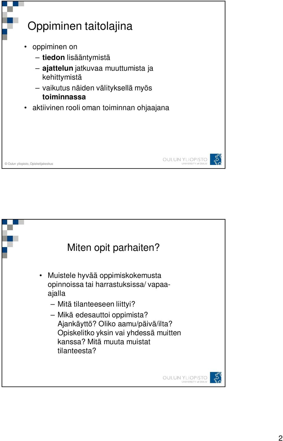 Muistele hyvää oppimiskokemusta opinnoissa tai harrastuksissa/ vapaaajalla Mitä tilanteeseen liittyi?