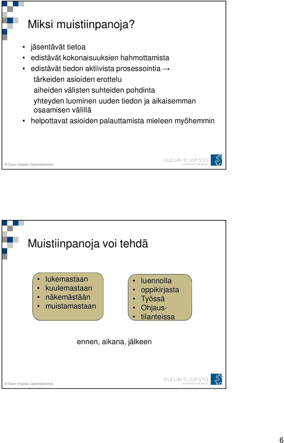 asioiden erottelu aiheiden välisten suhteiden pohdinta yhteyden luominen uuden tiedon ja aikaisemman osaamisen