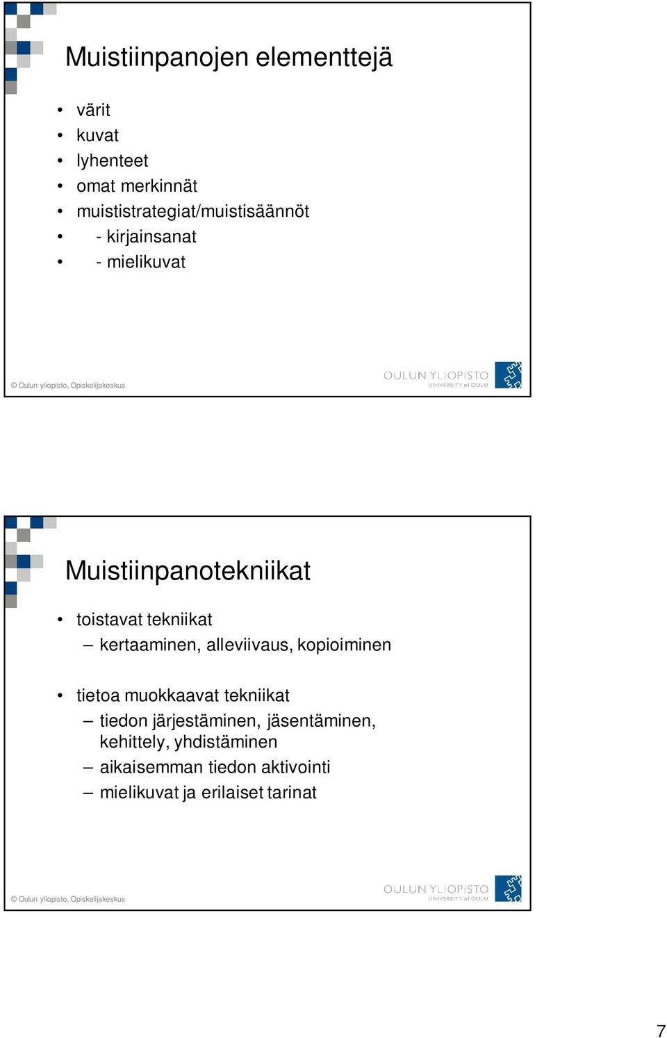 toistavat tekniikat kertaaminen, alleviivaus, kopioiminen tietoa muokkaavat tekniikat