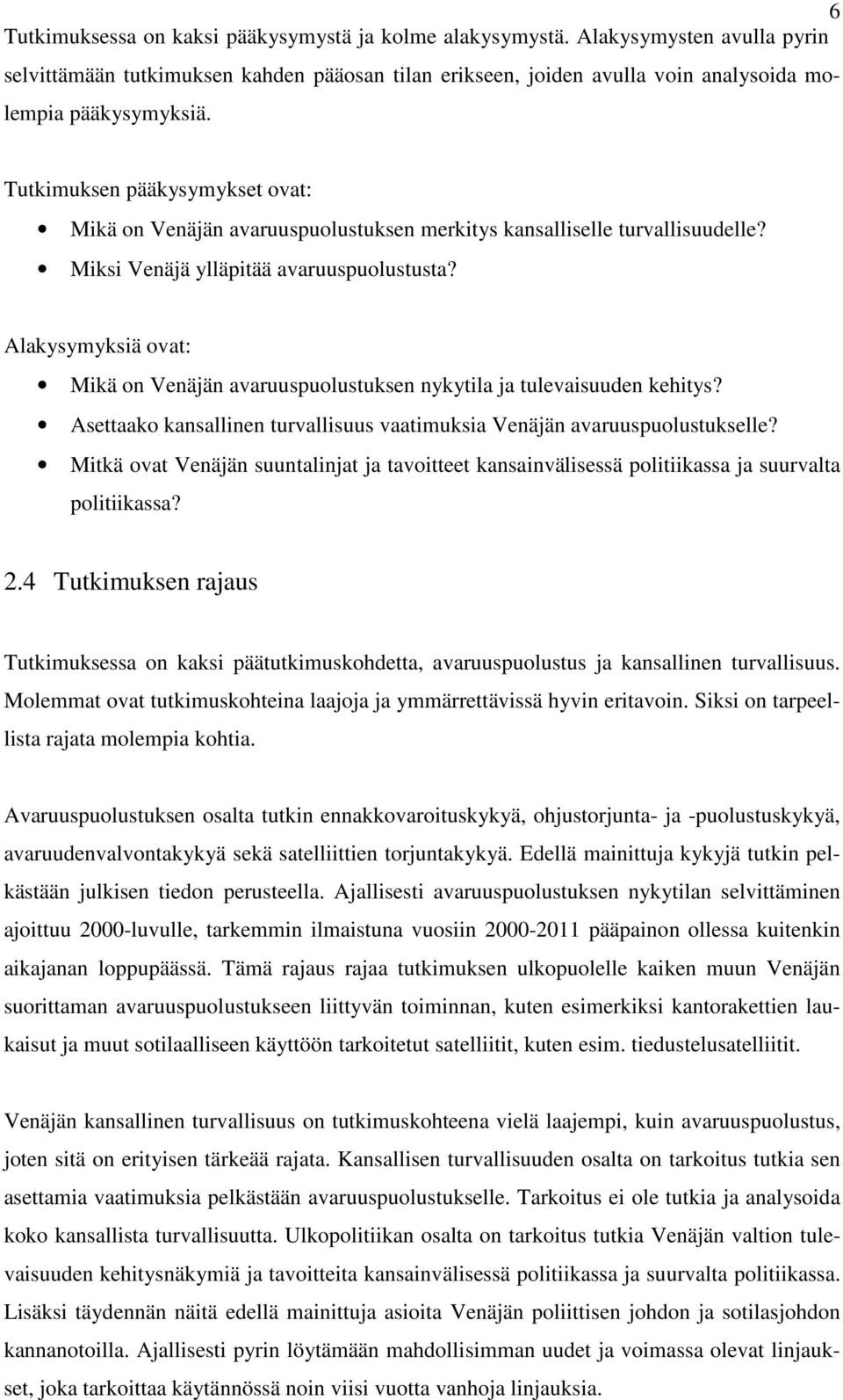 Alakysymyksiä ovat: Mikä on Venäjän avaruuspuolustuksen nykytila ja tulevaisuuden kehitys? Asettaako kansallinen turvallisuus vaatimuksia Venäjän avaruuspuolustukselle?