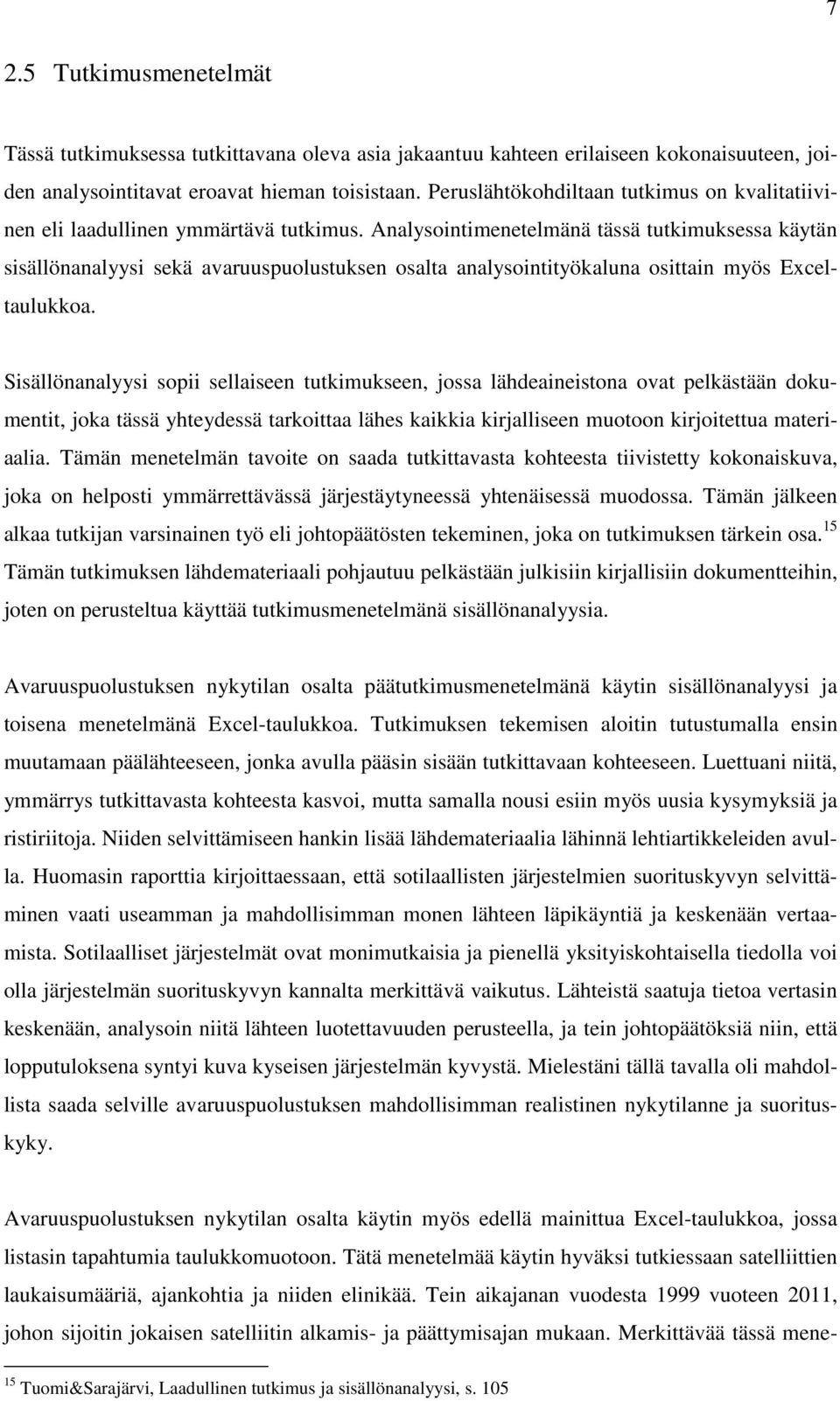 Analysointimenetelmänä tässä tutkimuksessa käytän sisällönanalyysi sekä avaruuspuolustuksen osalta analysointityökaluna osittain myös Exceltaulukkoa.