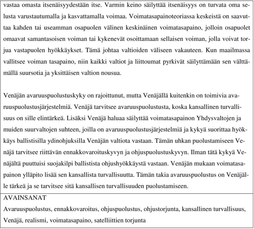 voiman, jolla voivat torjua vastapuolen hyökkäykset. Tämä johtaa valtioiden väliseen vakauteen.