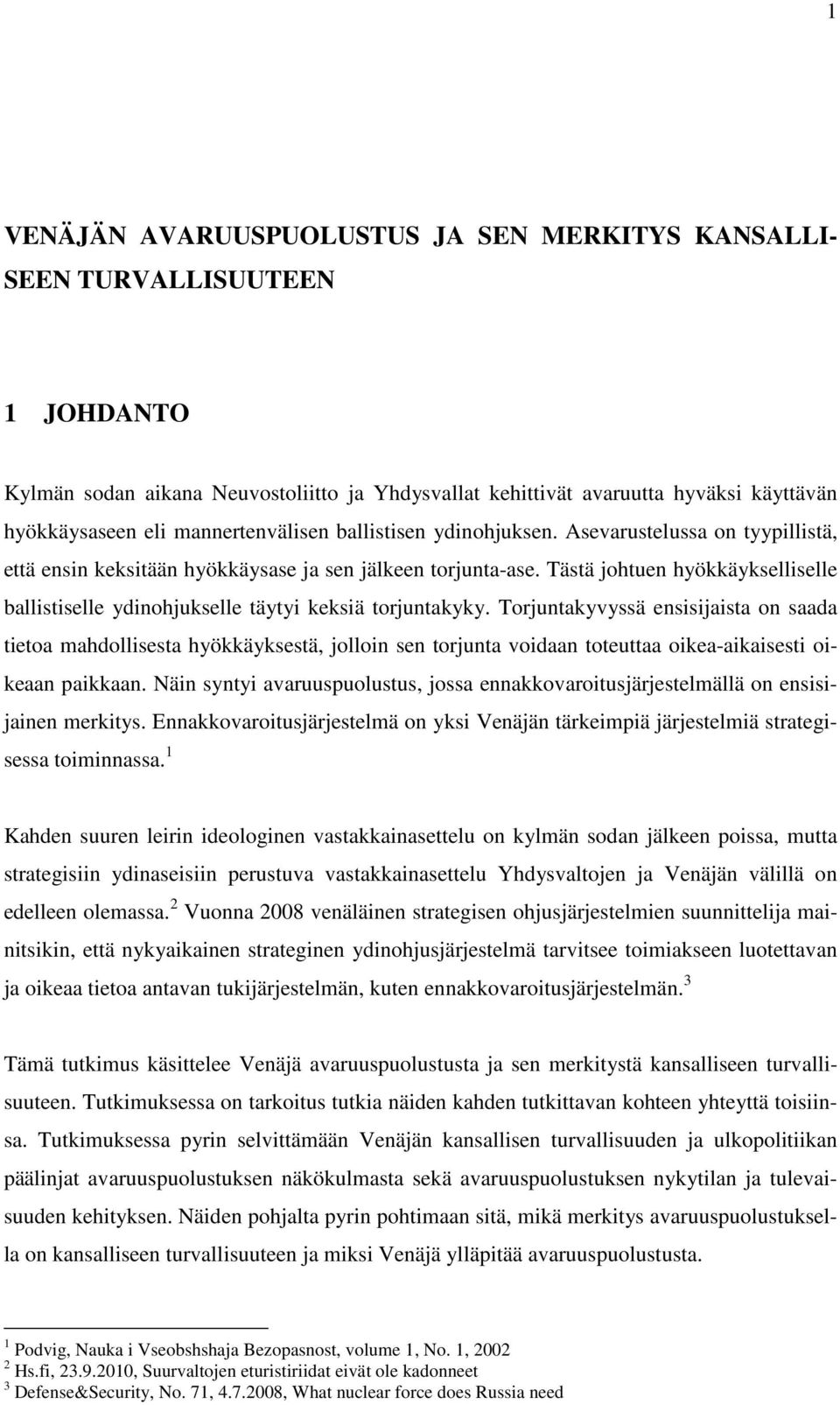 Tästä johtuen hyökkäykselliselle ballistiselle ydinohjukselle täytyi keksiä torjuntakyky.