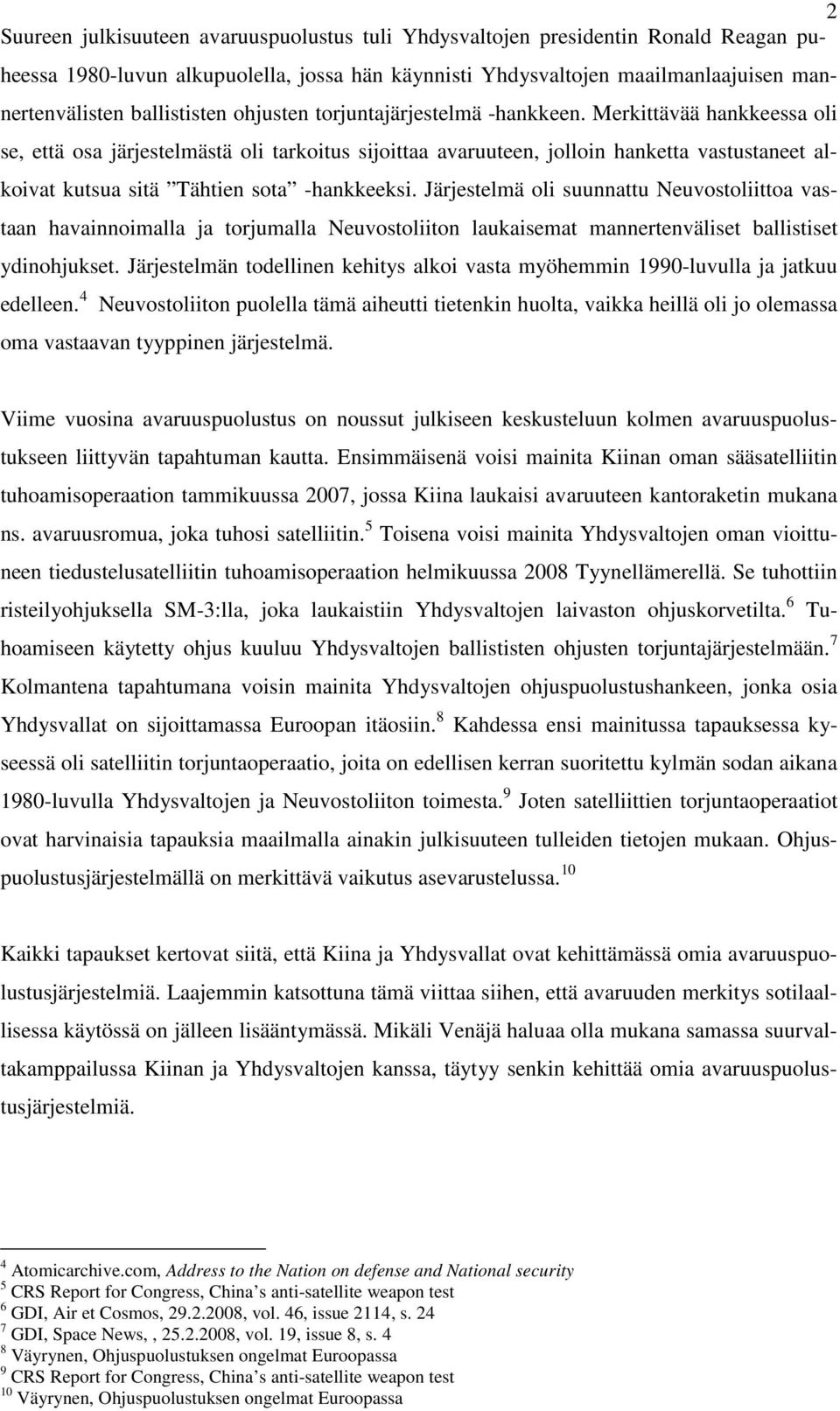 Merkittävää hankkeessa oli se, että osa järjestelmästä oli tarkoitus sijoittaa avaruuteen, jolloin hanketta vastustaneet alkoivat kutsua sitä Tähtien sota -hankkeeksi.