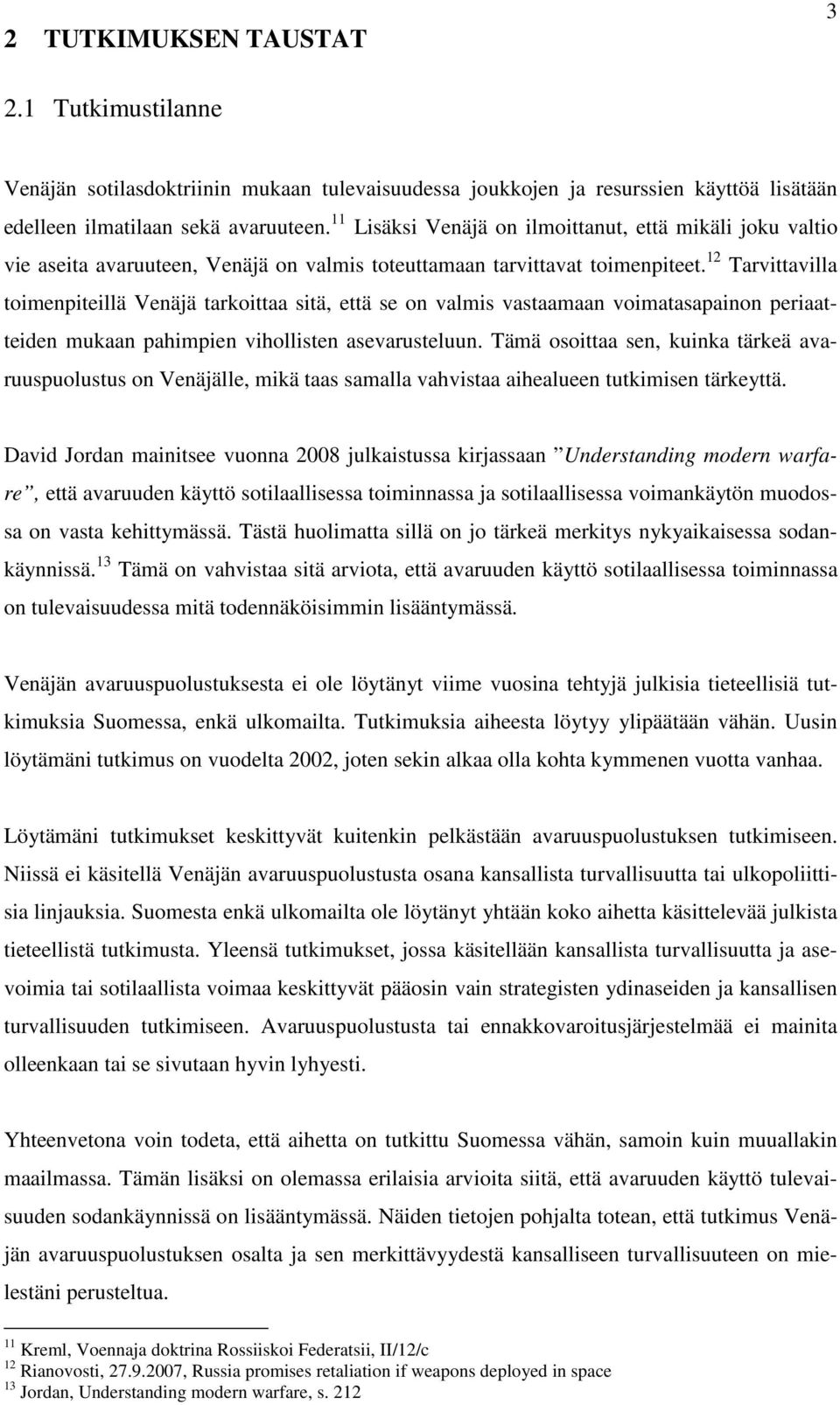 12 Tarvittavilla toimenpiteillä Venäjä tarkoittaa sitä, että se on valmis vastaamaan voimatasapainon periaatteiden mukaan pahimpien vihollisten asevarusteluun.
