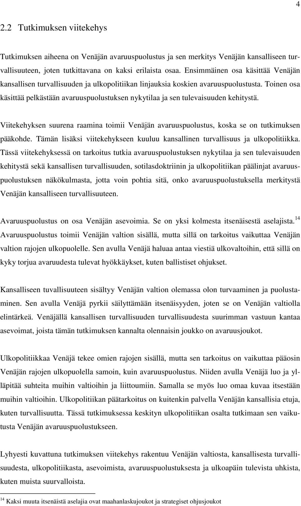 Toinen osa käsittää pelkästään avaruuspuolustuksen nykytilaa ja sen tulevaisuuden kehitystä. Viitekehyksen suurena raamina toimii Venäjän avaruuspuolustus, koska se on tutkimuksen pääkohde.