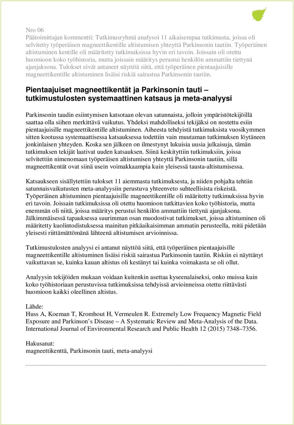 Joissain oli otettu huomioon koko työhistoria, mutta joissain määritys perustui henkilön ammattiin tiettynä ajanjaksona.