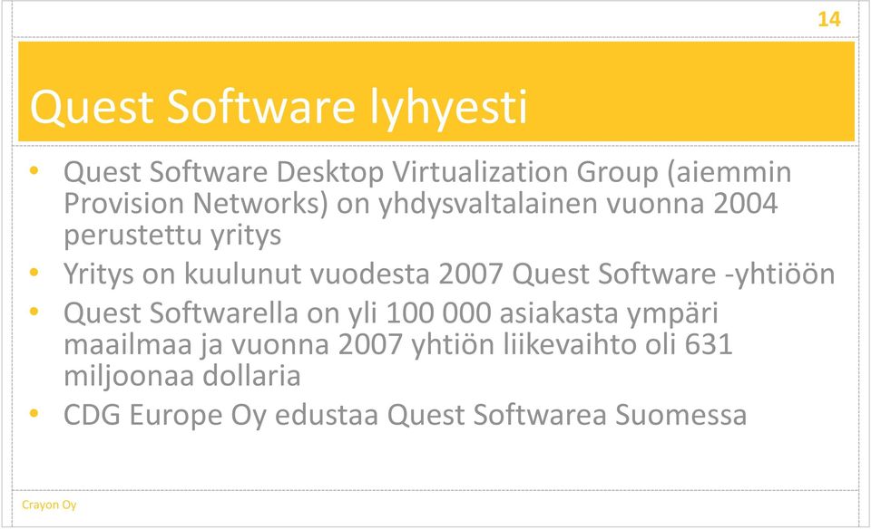 Quest Software -yhtiöön Quest Softwarella on yli 100 000 asiakasta ympäri maailmaa ja vuonna