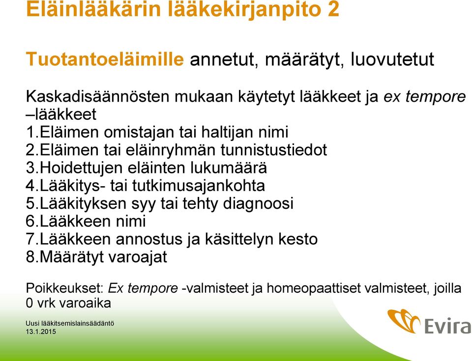 Hoidettujen eläinten lukumäärä 4.Lääkitys- tai tutkimusajankohta 5.Lääkityksen syy tai tehty diagnoosi 6.Lääkkeen nimi 7.