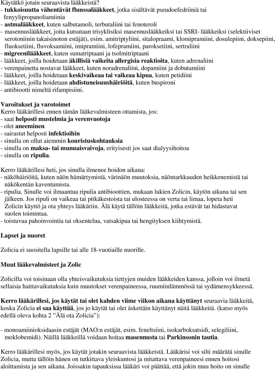 kutsutaan trisyklisiksi masennuslääkkeiksi tai SSRI- lääkkeiksi (selektiiviset serotoniinin takaisinoton estäjät), esim.