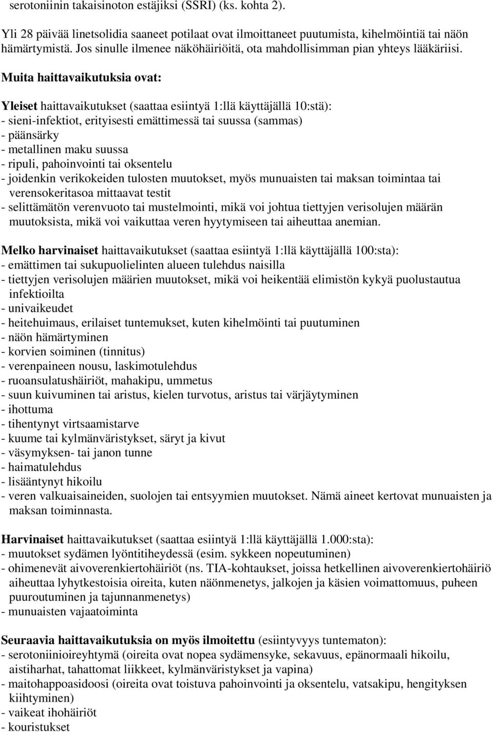 Muita haittavaikutuksia ovat: Yleiset haittavaikutukset (saattaa esiintyä 1:llä käyttäjällä 10:stä): - sieni-infektiot, erityisesti emättimessä tai suussa (sammas) - päänsärky - metallinen maku