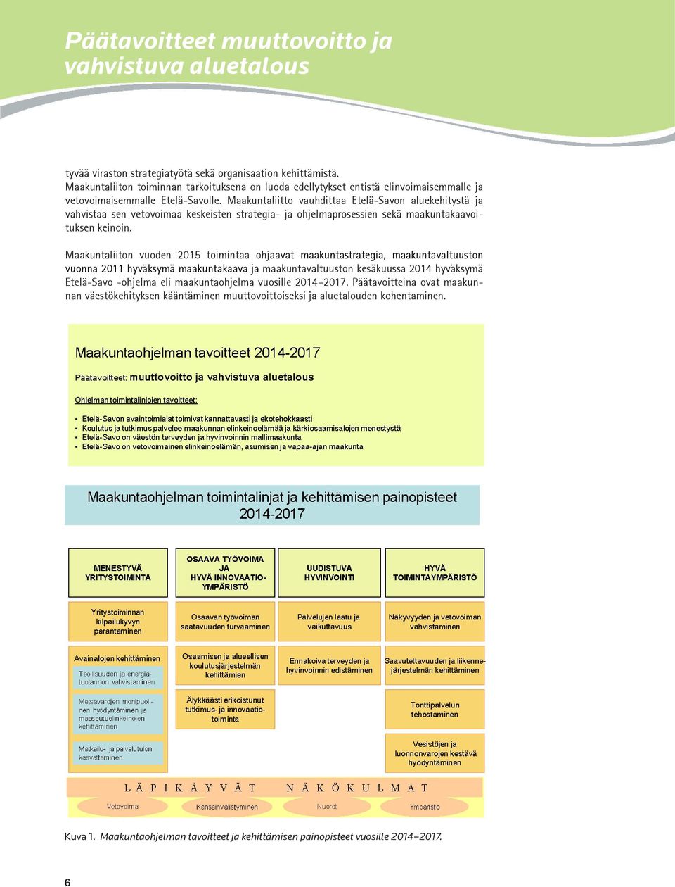 Maakuntaliitto vauhdittaa Etelä-Savon aluekehitystä ja vahvistaa sen vetovoimaa keskeisten strategia- ja ohjelmaprosessien sekä maakuntakaavoituksen keinoin.