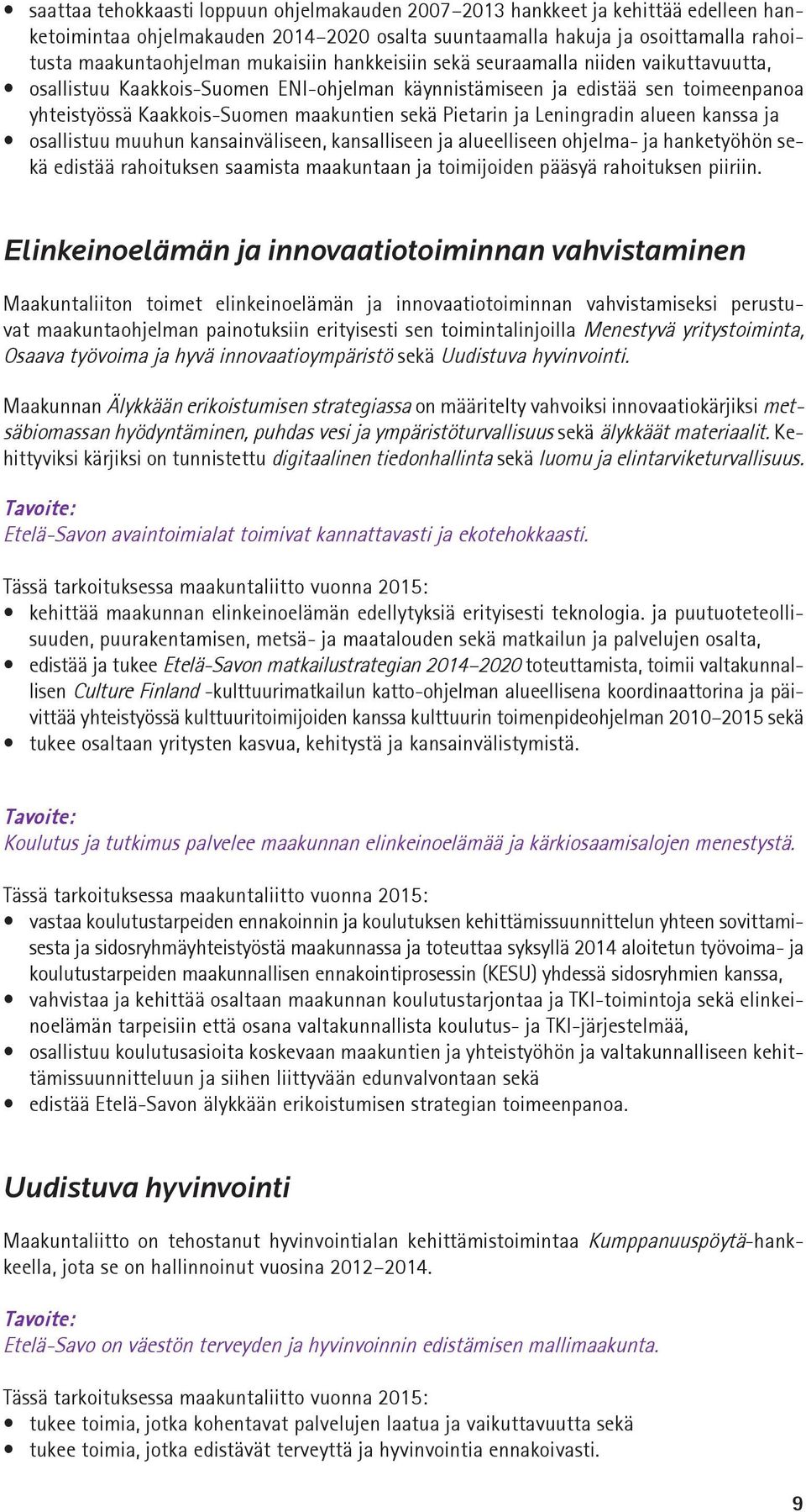 ja Leningradin alueen kanssa ja osallistuu muuhun kansainväliseen, kansalliseen ja alueelliseen ohjelma- ja hanketyöhön sekä edistää rahoituksen saamista maakuntaan ja toimijoiden pääsyä rahoituksen