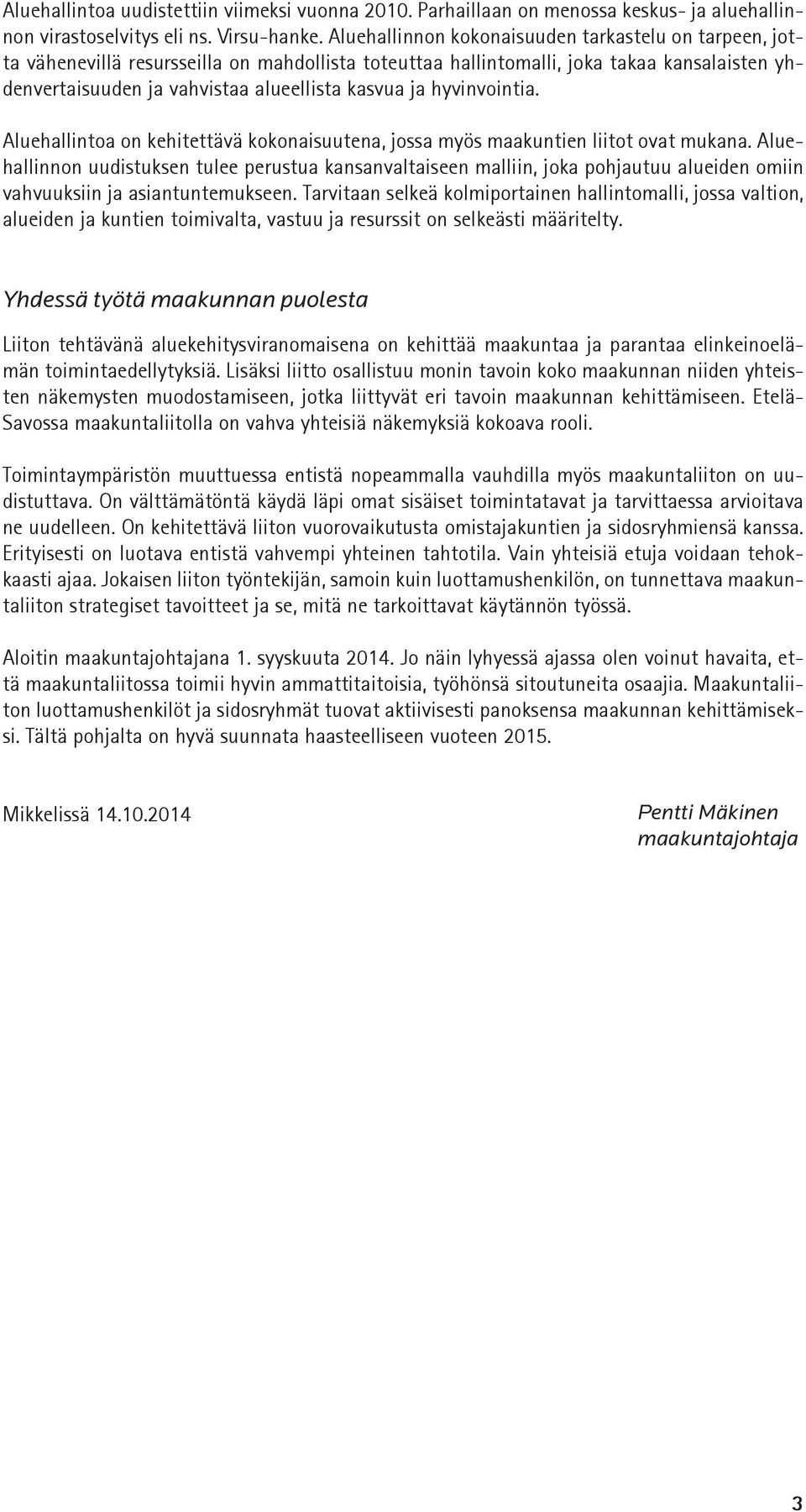 hyvinvointia. Aluehallintoa on kehitettävä kokonaisuutena, jossa myös maakuntien liitot ovat mukana.