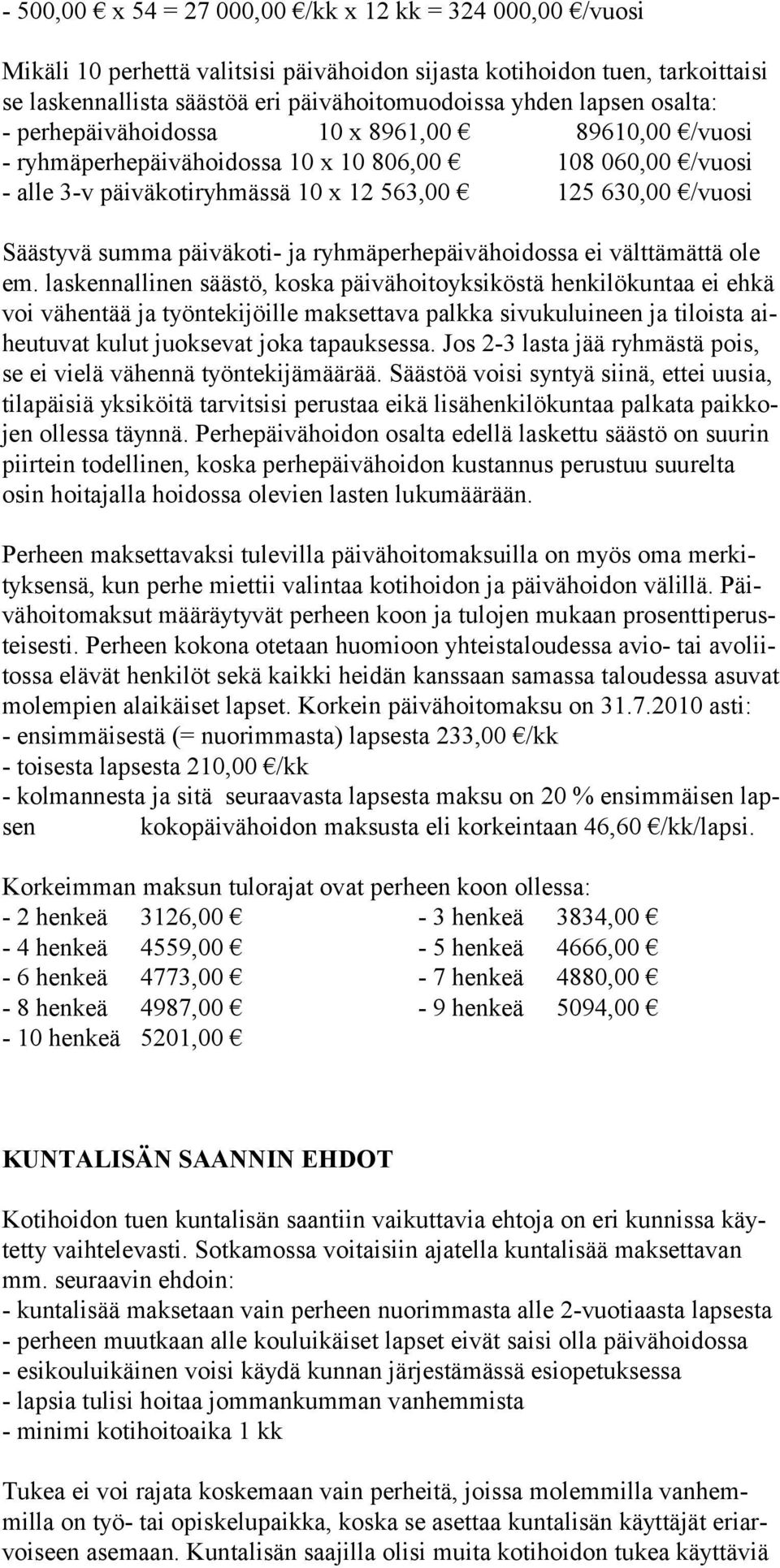 päiväkoti- ja ryhmäperhepäivähoidossa ei välttämättä ole em.