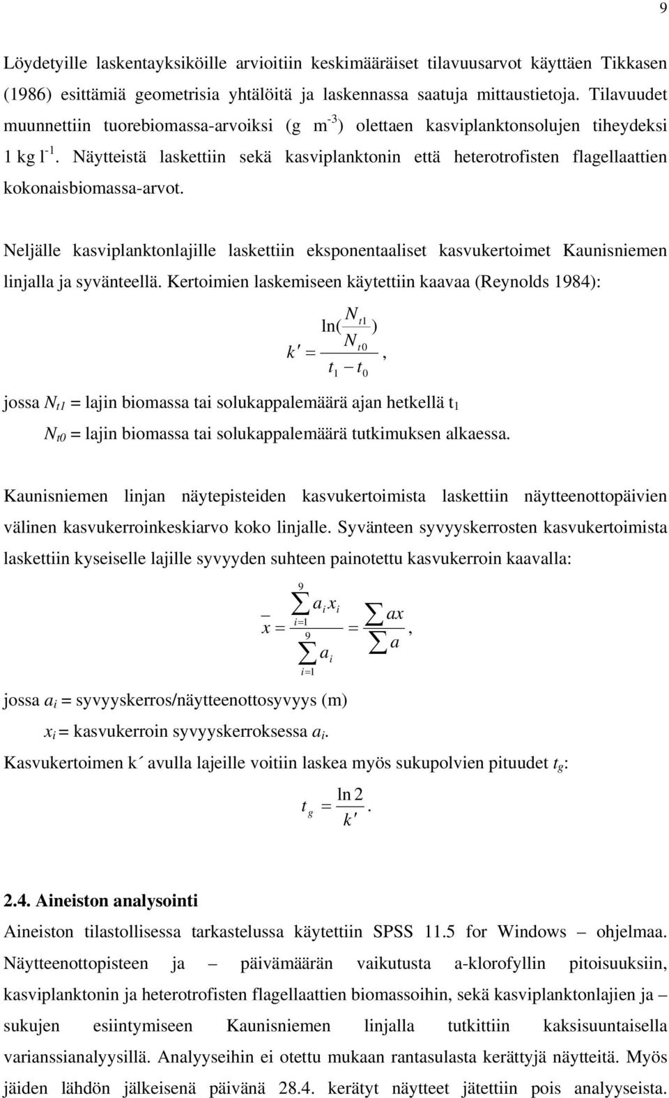 Näytteistä laskettiin sekä kasviplanktonin että heterotrofisten flagellaattien kokonaisbiomassa-arvot.