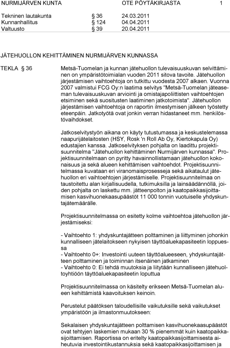 Jätehuollon järjestämisen vaihtoehtoja on tutkittu vuodesta 2007 alkaen.