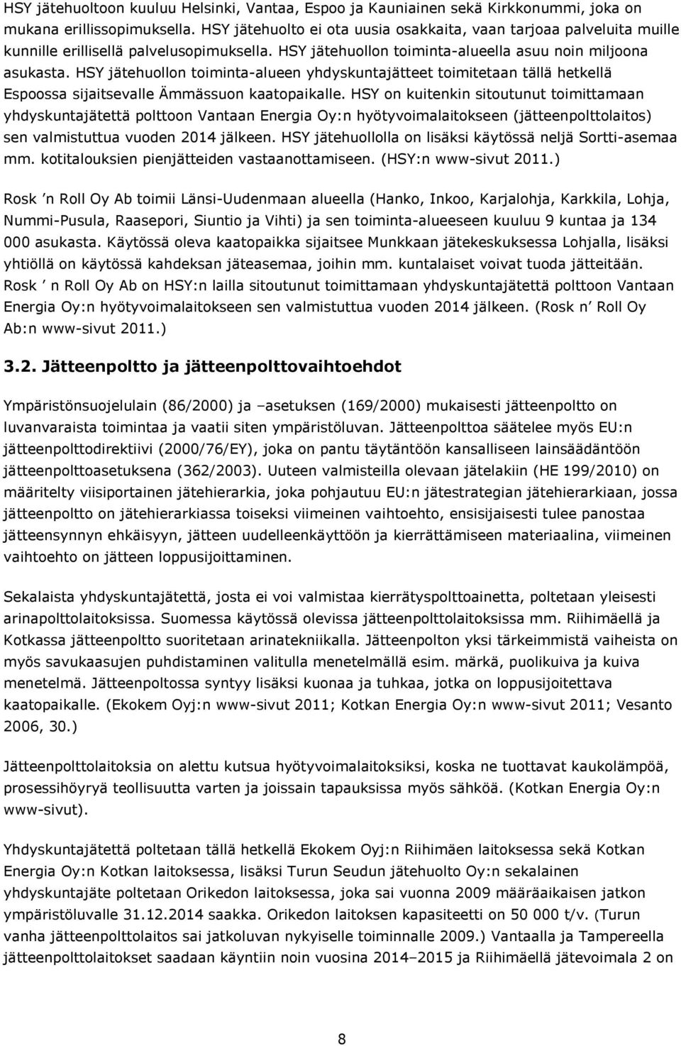 HSY jätehuollon toiminta-alueen yhdyskuntajätteet toimitetaan tällä hetkellä Espoossa sijaitsevalle Ämmässuon kaatopaikalle.