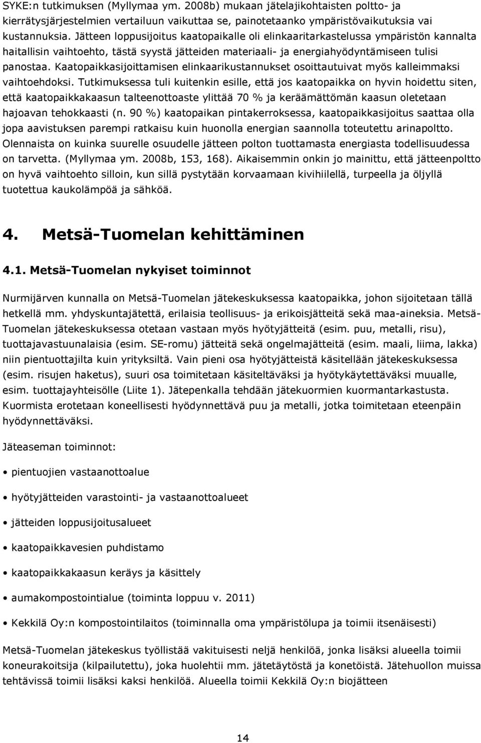 Kaatopaikkasijoittamisen elinkaarikustannukset osoittautuivat myös kalleimmaksi vaihtoehdoksi.