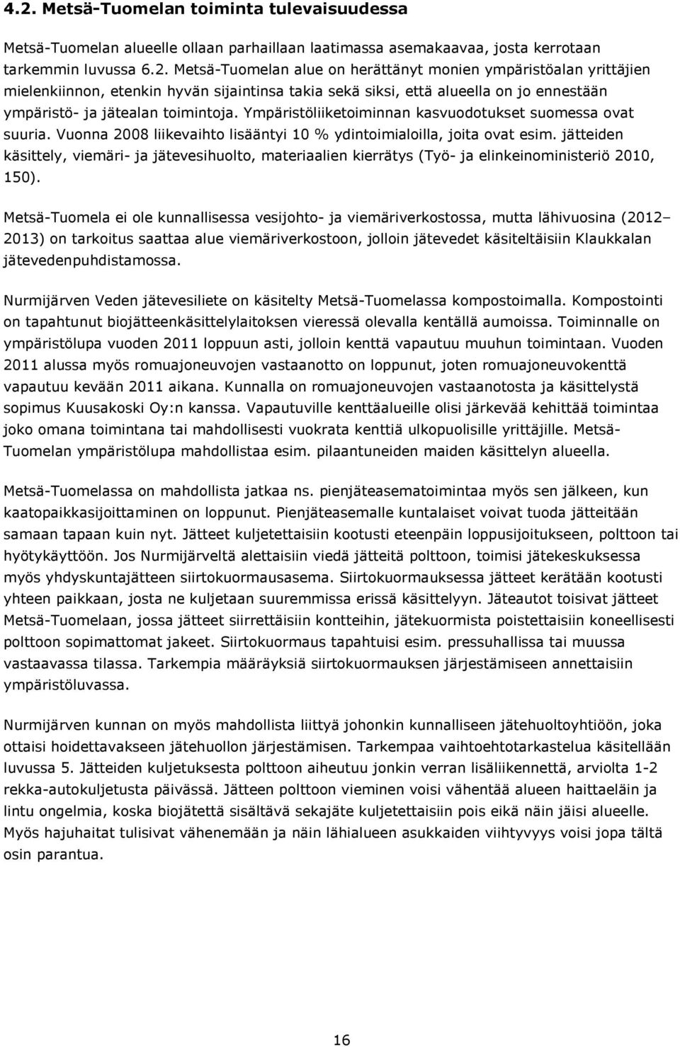jätteiden käsittely, viemäri- ja jätevesihuolto, materiaalien kierrätys (Työ- ja elinkeinoministeriö 2010, 150).