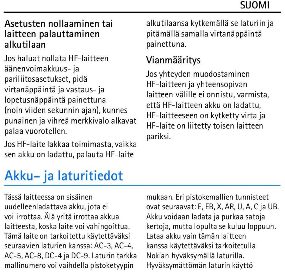 Jos HF-laite lakkaa toimimasta, vaikka sen akku on ladattu, palauta HF-laite Akku- ja laturitiedot Tässä laitteessa on sisäinen uudelleenladattava akku, jota ei voi irrottaa.