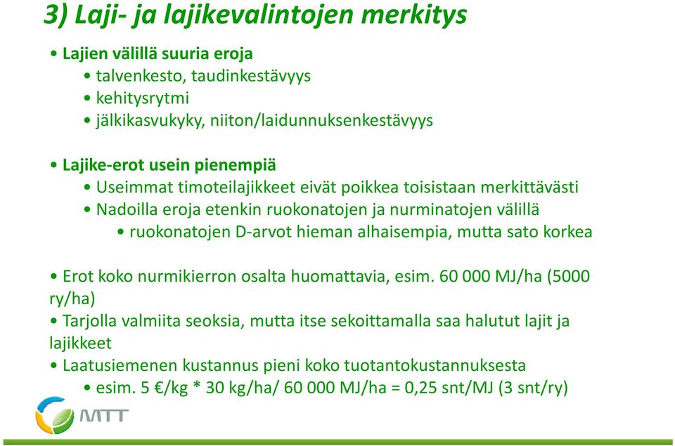 ruokonatojen D arvot hieman alhaisempia, mutta sato korkea Erot koko nurmikierron osalta huomattavia, esim.