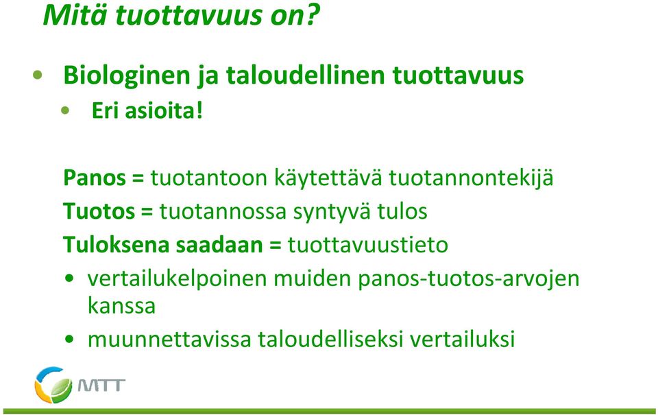 syntyvä tulos Tuloksena saadaan = tuottavuustieto vertailukelpoinen